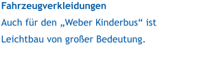 Fahrzeugverkleidungen Auch fr den Weber Kinderbus ist Leichtbau von groer Bedeutung.
