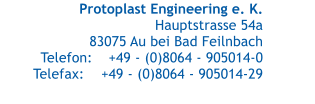 Protoplast Engineering e. K. Hauptstrasse 54a 83075 Au bei Bad Feilnbach Telefon:	+49 - (0)8064 - 905014-0 Telefax:	+49 - (0)8064 - 905014-29