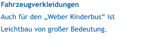 Fahrzeugverkleidungen Auch für den „Weber Kinderbus“ ist Leichtbau von großer Bedeutung.